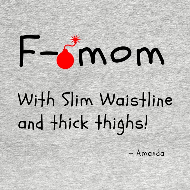 F Bomb Mom With Slim Waistline And Thick Thighs by Dear Waistline